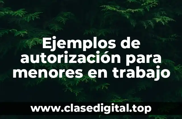 Ejemplos de autorización para menores en trabajo