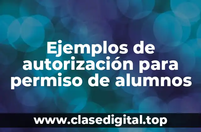 Ejemplos de autorización para permiso de alumnos