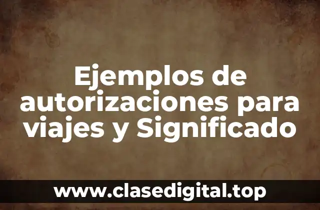 Ejemplos de autorizaciones para viajes