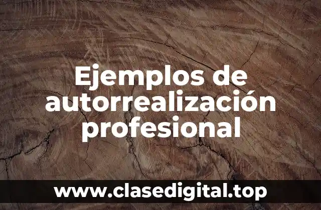 Ejemplos de autorrealización profesional