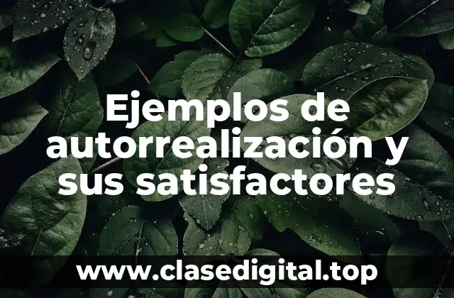 Ejemplos de autorrealización y sus satisfactores