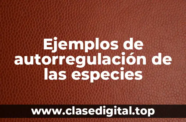 Ejemplos de autorregulación de las especies