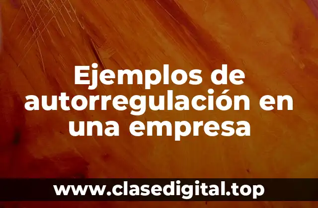 Ejemplos de autorregulación en una empresa