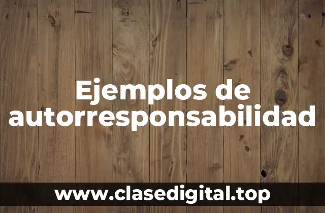 Ejemplos de autorresponsabilidad