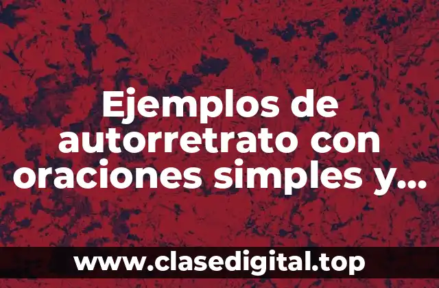 Ejemplos de autorretrato con oraciones simples y compuestas