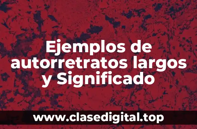 Ejemplos de autorretratos largos y Significado