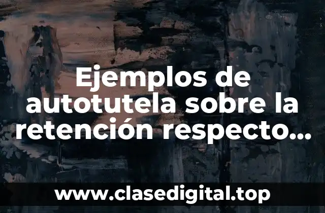 Ejemplos de autotutela sobre la retención respecto al arendatario