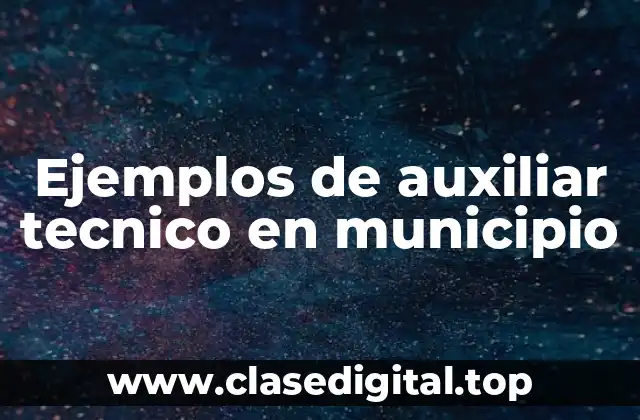 Ejemplos de auxiliar técnico en municipio