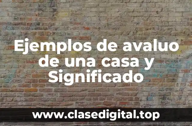Ejemplos de avaluo de una casa