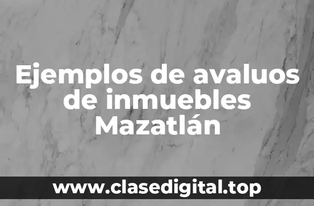 Ejemplos de avaluos de inmuebles Mazatlán