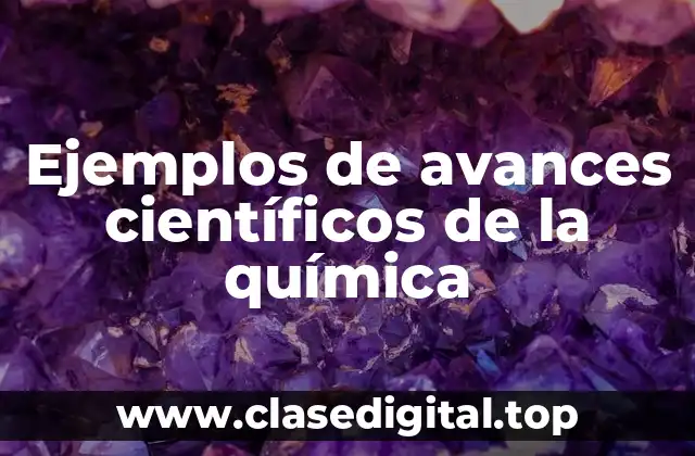 Ejemplos de avances científicos de la química
