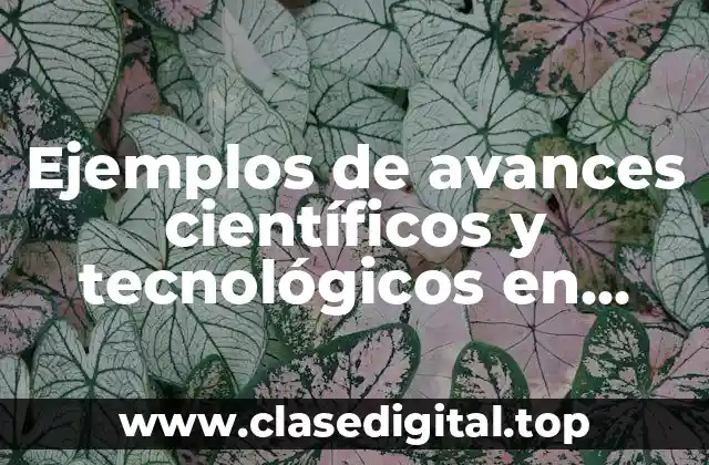 Ejemplos de avances científicos y tecnológicos en México