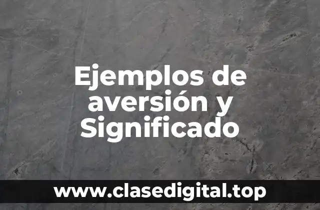 Ejemplos de aversión