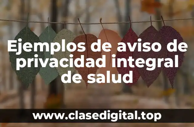 Ejemplos de avisos de privacidad integral de salud