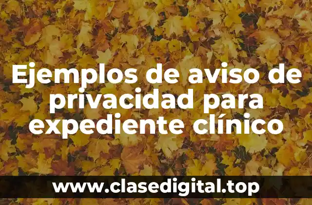 Ejemplos de avisos de privacidad para expedientes clínicos