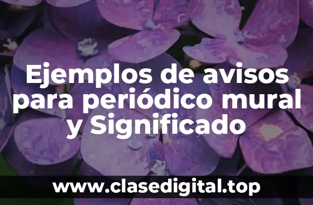 Ejemplos de avisos para periódico mural y Significado