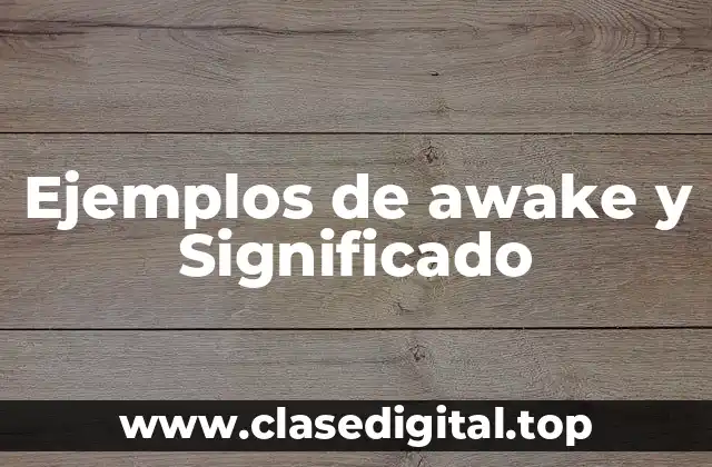 Ejemplos de awake y Significado