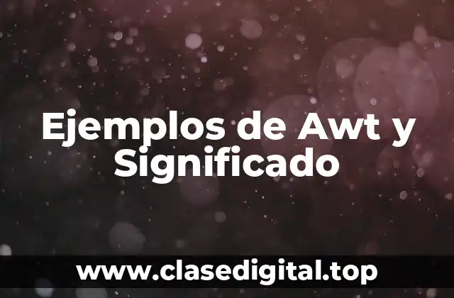 Ejemplos de Awt y Significado