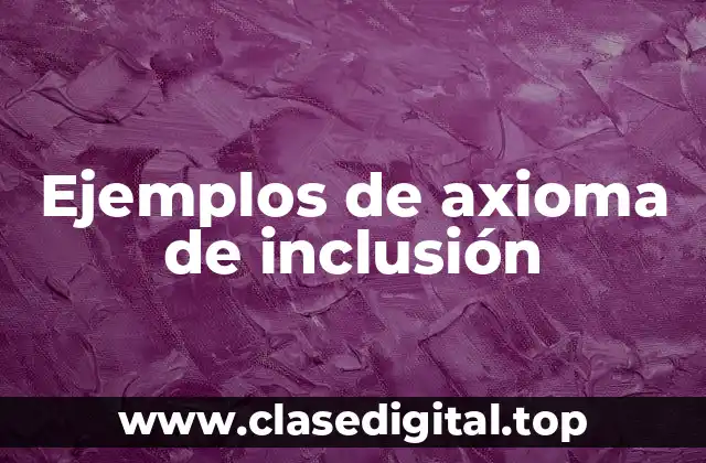 Ejemplos de axioma de inclusión