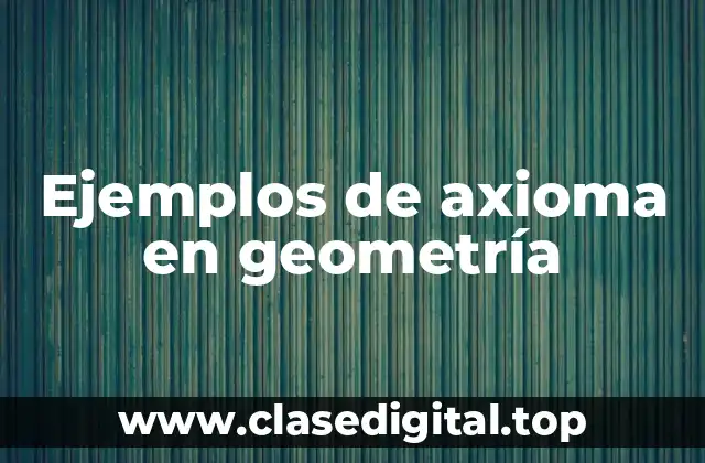 Ejemplos de axioma en geometría