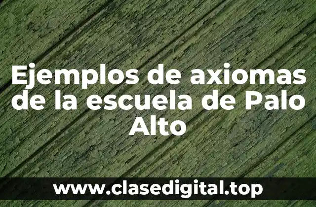 Ejemplos de axiomas de la escuela de Palo Alto