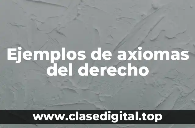 Ejemplos de axiomas del derecho