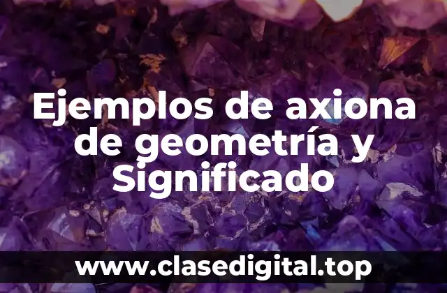 Ejemplos de axiona de geometría y Significado