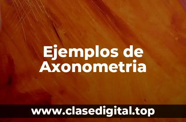 Ejemplos de Axonometria