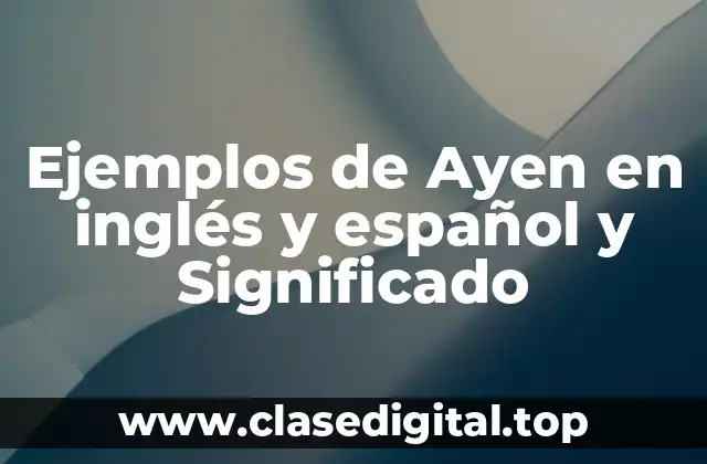 Ejemplos de Ayen en inglés y español y Significado