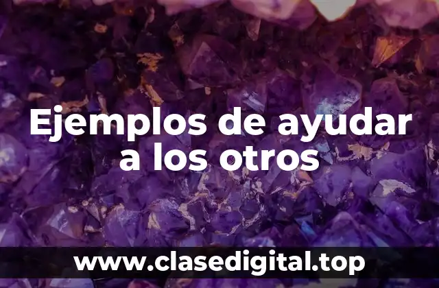 Ejemplos de ayudar a los otros