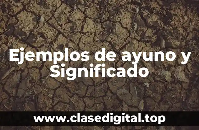Ejemplos de ayuno y Significado