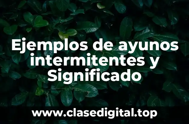 Ejemplos de ayunos intermitentes