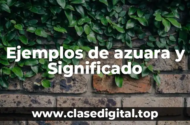 Ejemplos de azuara y Significado