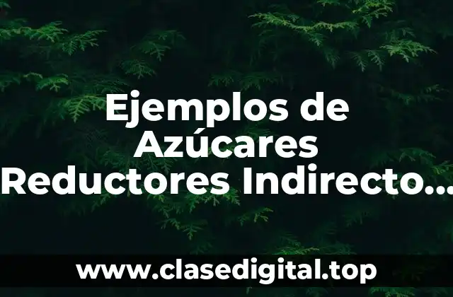 Ejemplos de Azúcares Reductores Indirecto y Significado