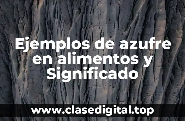 Ejemplos de azufre en alimentos y Significado