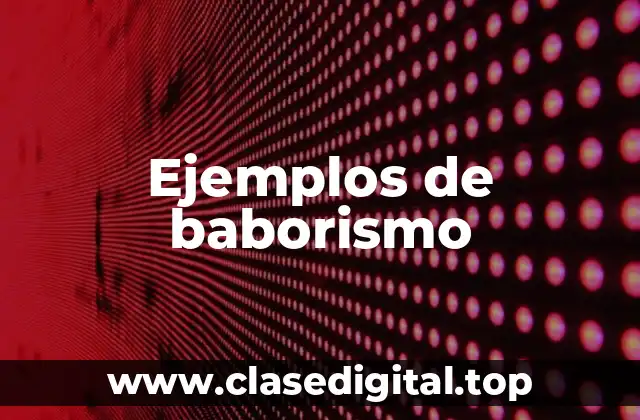 Ejemplos de baborismo