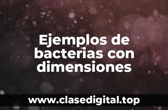 Ejemplos de bacterias con dimensiones