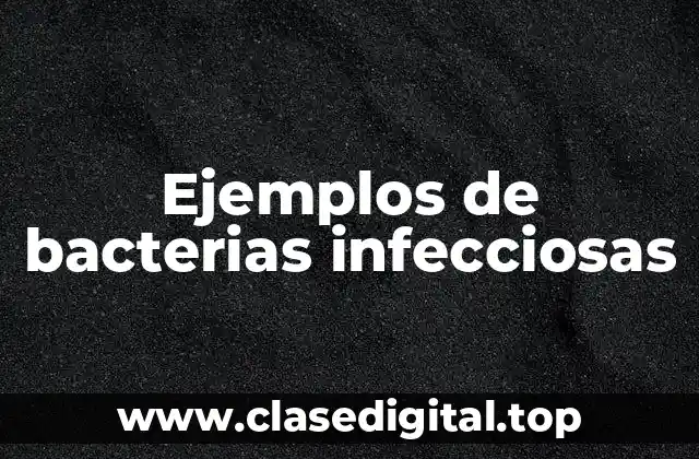 Ejemplos de bacterias infecciosas