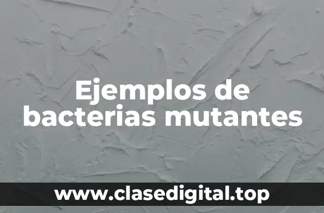 Ejemplos de bacterias mutantes