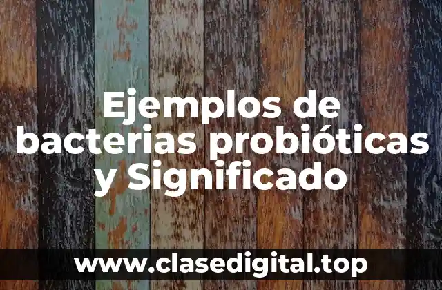 Ejemplos de bacterias probióticas