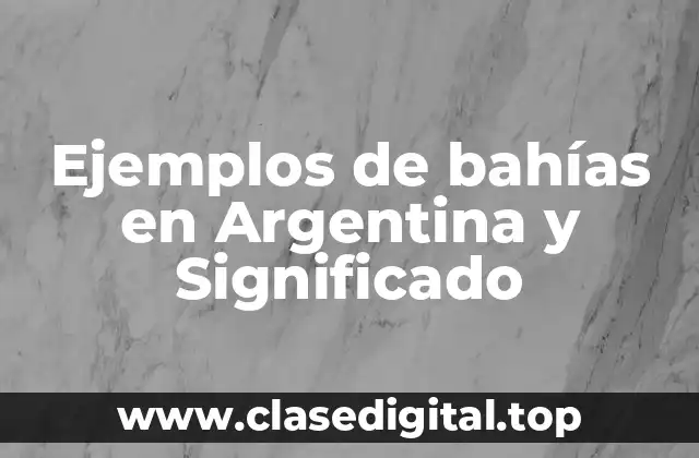 Ejemplos de bahías en Argentina y Significado