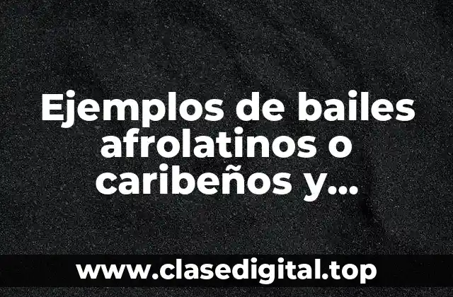 Ejemplos de bailes afrolatinos o caribeños