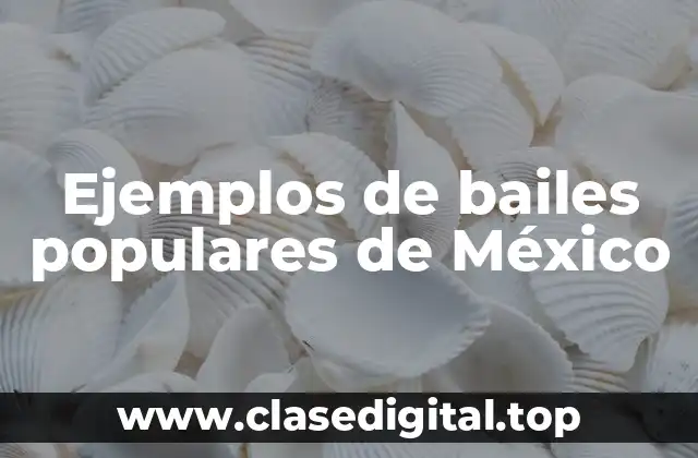 Ejemplos de bailes populares de México