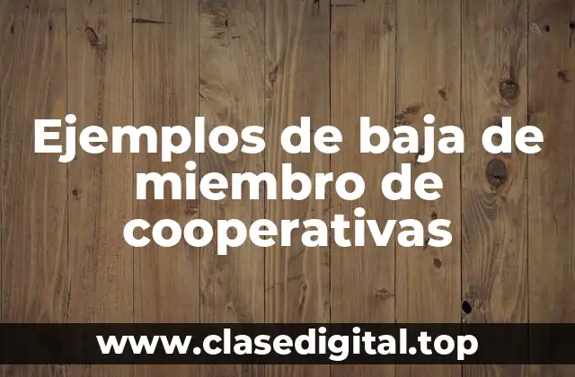Ejemplos de baja de miembro de cooperativas