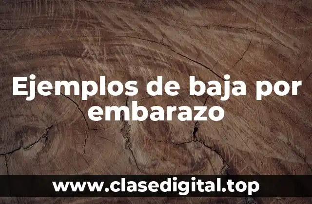 Ejemplos de baja por embarazo