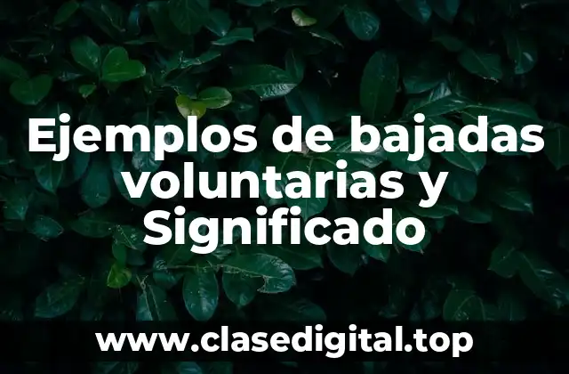 Ejemplos de bajadas voluntarias y Significado
