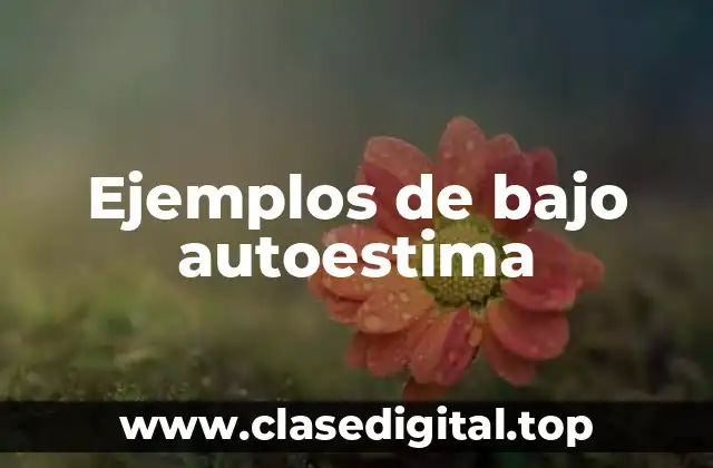 Ejemplos de bajo autoestima