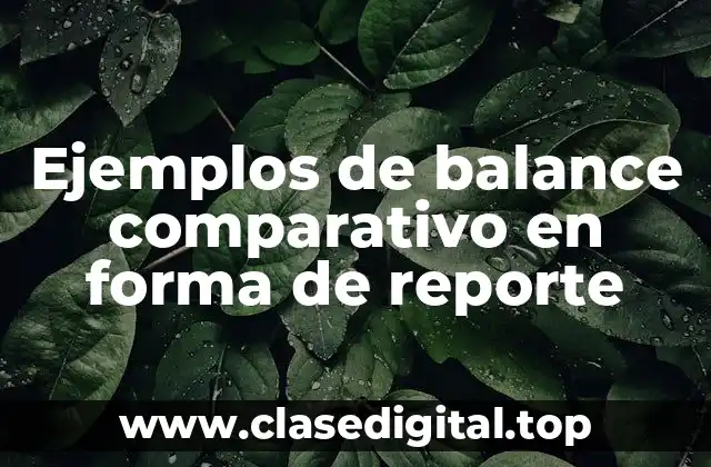Ejemplos de balance comparativo en forma de reporte