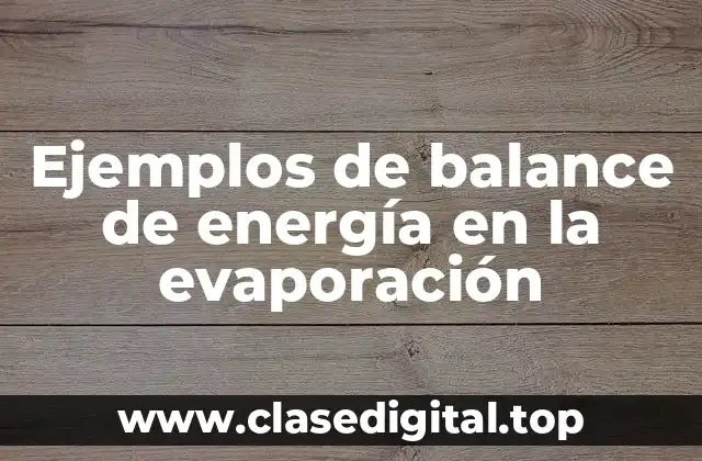 Ejemplos de balance de energía en la evaporación
