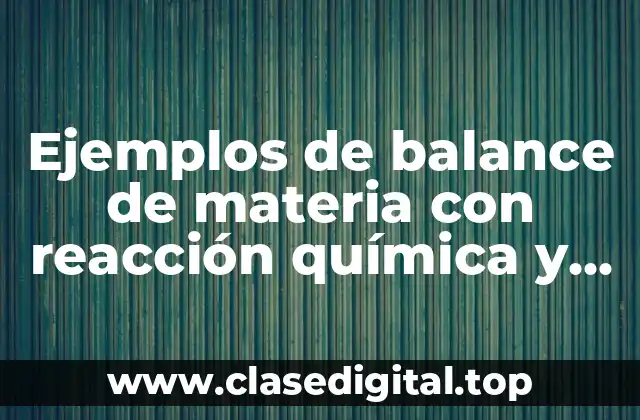 Ejemplos de balance de materia con reacción química y purga